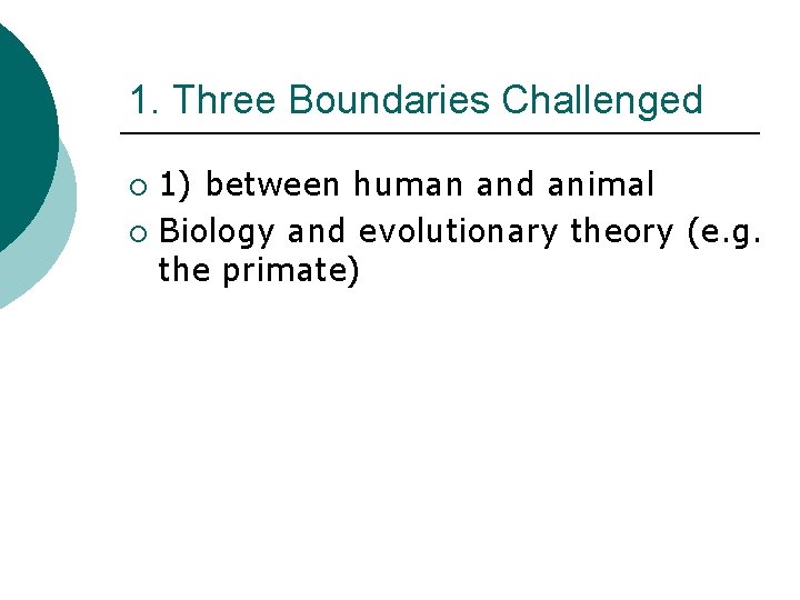 1. Three Boundaries Challenged 1) between human and animal ¡ Biology and evolutionary theory