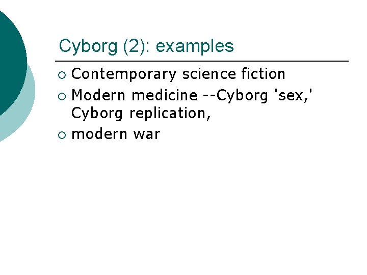 Cyborg (2): examples Contemporary science fiction ¡ Modern medicine --Cyborg 'sex, ' Cyborg replication,