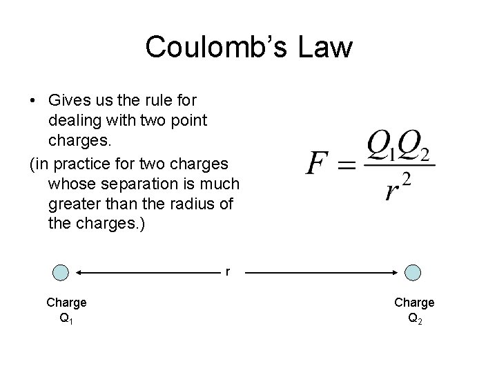 Coulomb’s Law • Gives us the rule for dealing with two point charges. (in