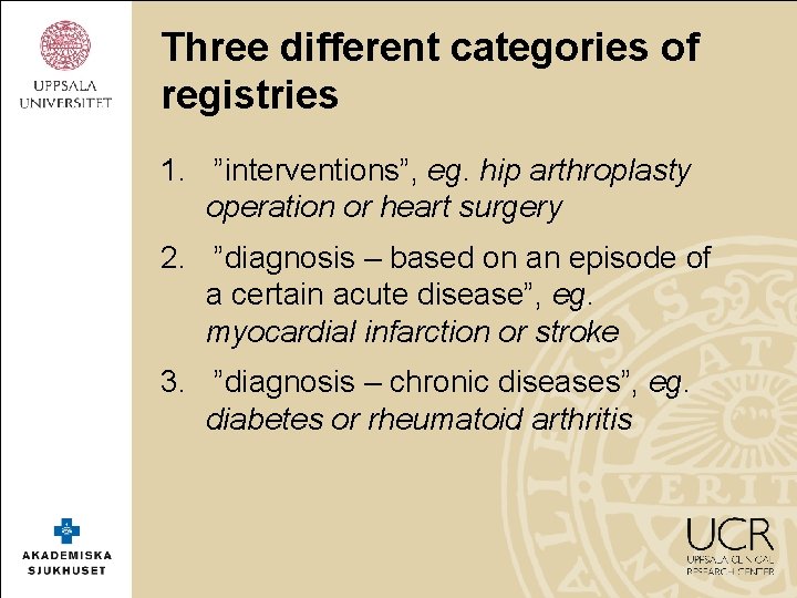 Three different categories of registries 1. ”interventions”, eg. hip arthroplasty operation or heart surgery