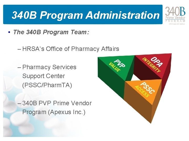 340 B Program Administration • The 340 B Program Team: – HRSA’s Office of