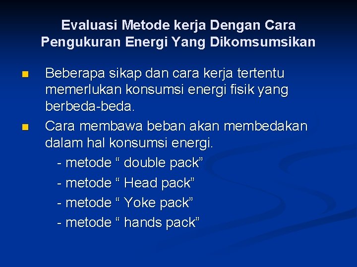 Evaluasi Metode kerja Dengan Cara Pengukuran Energi Yang Dikomsumsikan n n Beberapa sikap dan