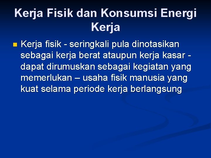 Kerja Fisik dan Konsumsi Energi Kerja n Kerja fisik - seringkali pula dinotasikan sebagai