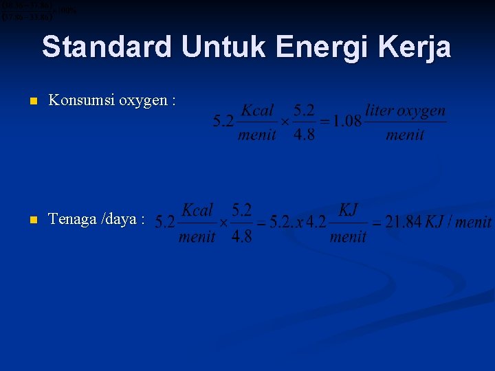 Standard Untuk Energi Kerja n Konsumsi oxygen : n Tenaga /daya : 