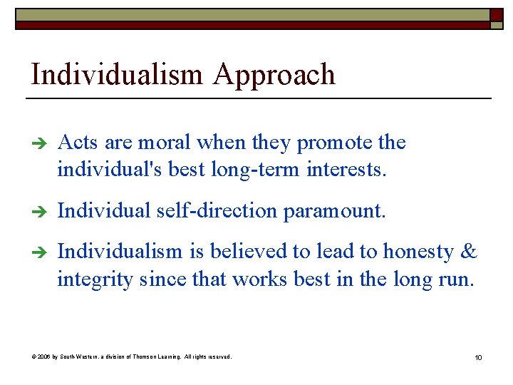 Individualism Approach è Acts are moral when they promote the individual's best long-term interests.