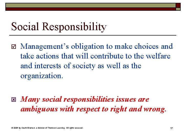 Social Responsibility þ Management’s obligation to make choices and take actions that will contribute
