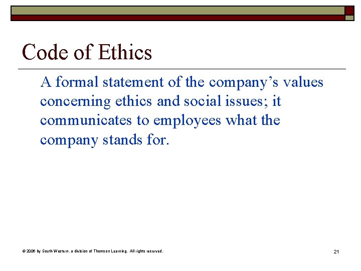 Code of Ethics A formal statement of the company’s values concerning ethics and social