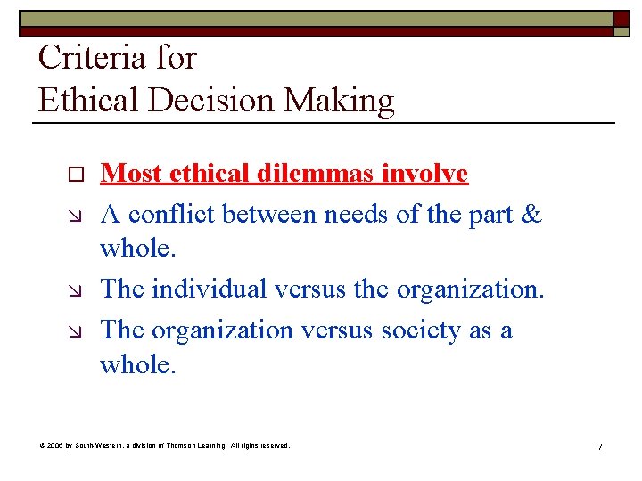 Criteria for Ethical Decision Making o æ æ æ Most ethical dilemmas involve A