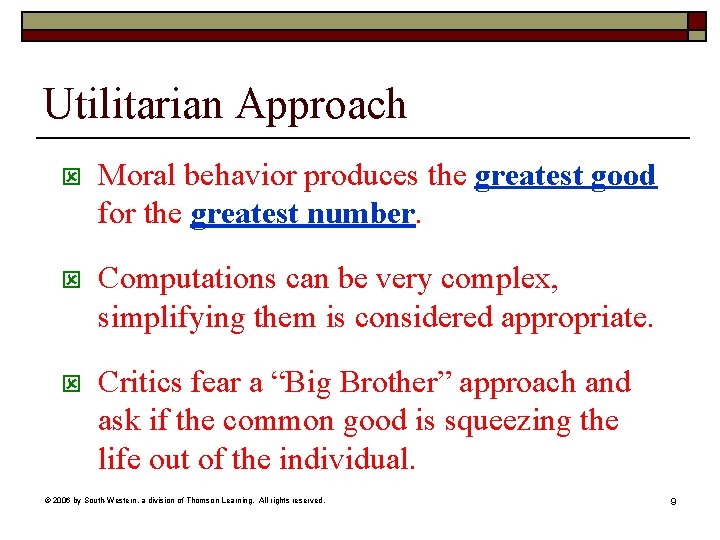 Utilitarian Approach ý Moral behavior produces the greatest good for the greatest number. ý