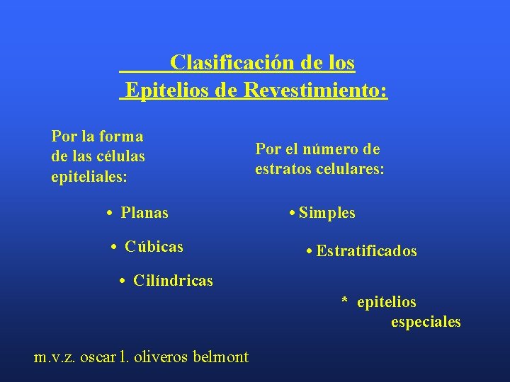 Clasificación de los Epitelios de Revestimiento: Por la forma de las células epiteliales: •