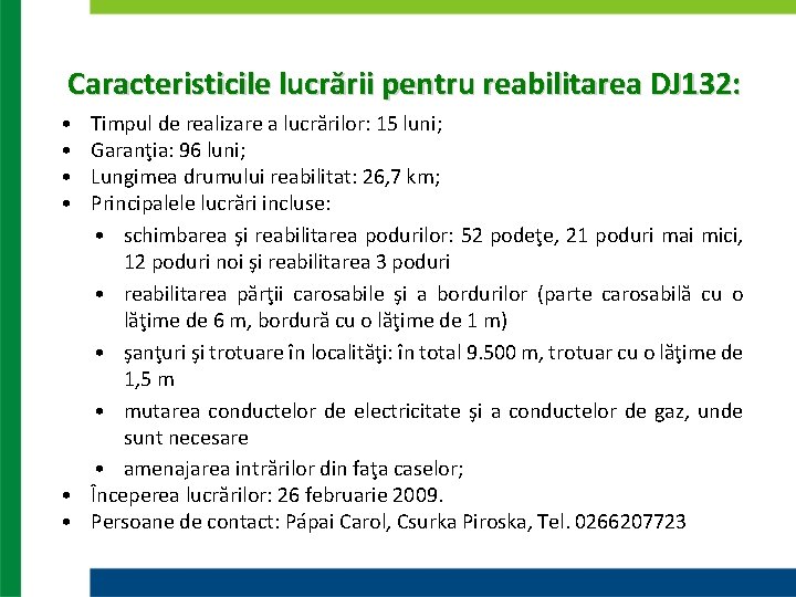 Caracteristicile lucrării pentru reabilitarea DJ 132: • • Timpul de realizare a lucrărilor: 15