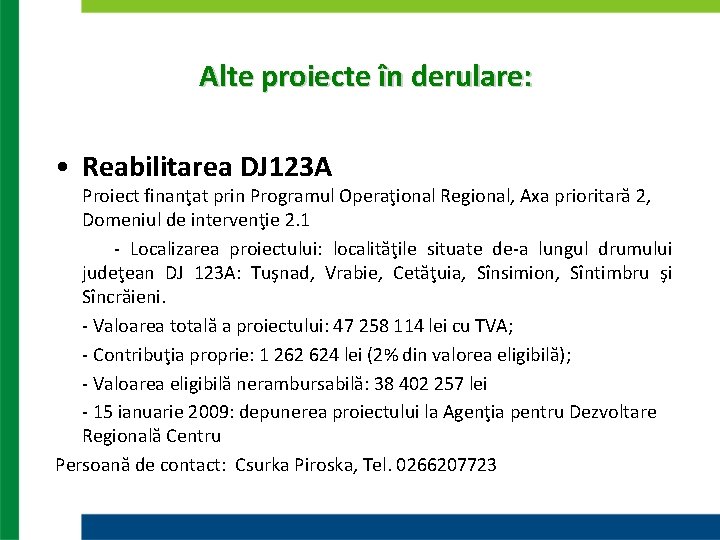 Alte proiecte în derulare: • Reabilitarea DJ 123 A Proiect finanţat prin Programul Operaţional