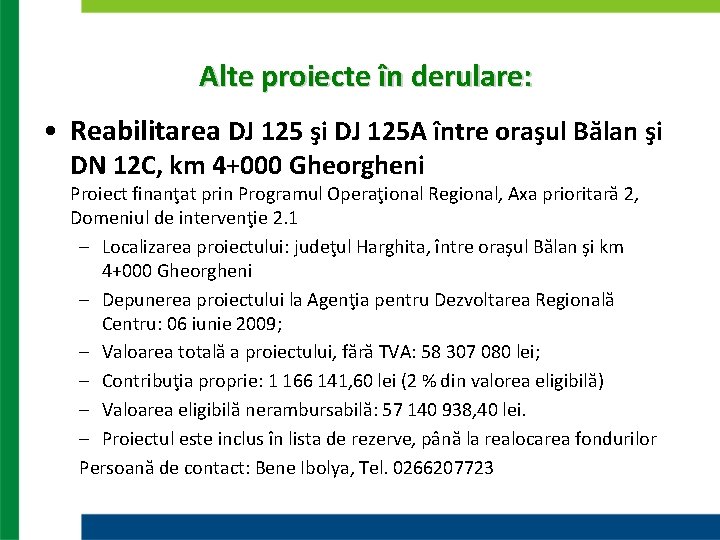 Alte proiecte în derulare: • Reabilitarea DJ 125 şi DJ 125 A între oraşul