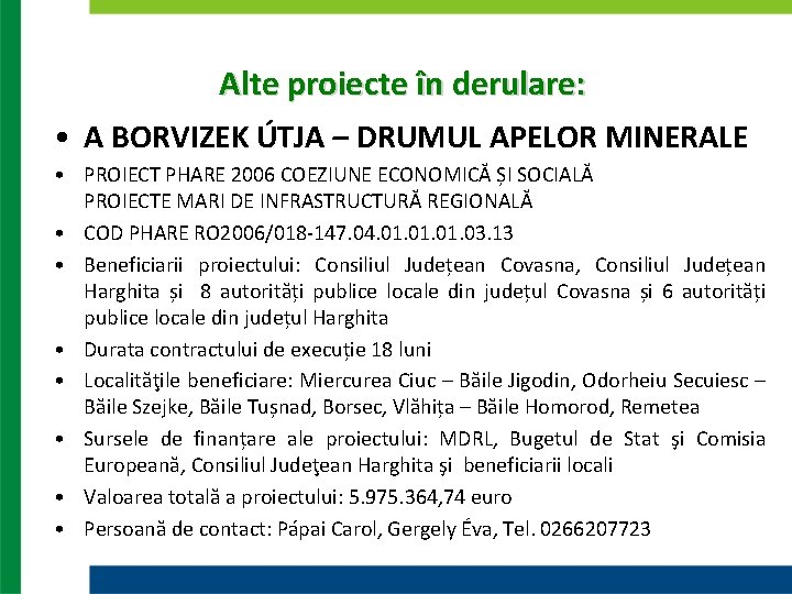 Alte proiecte în derulare: • A BORVIZEK ÚTJA – DRUMUL APELOR MINERALE • PROIECT