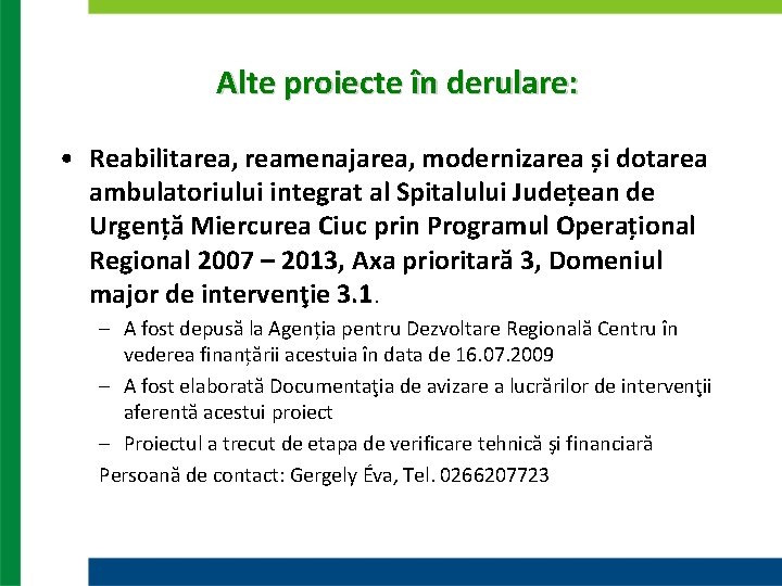 Alte proiecte în derulare: • Reabilitarea, reamenajarea, modernizarea și dotarea ambulatoriului integrat al Spitalului