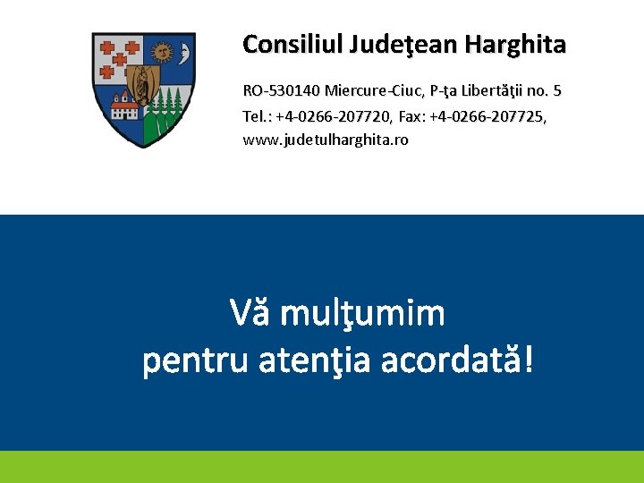 Consiliul Judeţean Harghita RO-530140 Miercure-Ciuc, P-ţa Libertăţii no. 5 Tel. : +4 -0266 -207720,