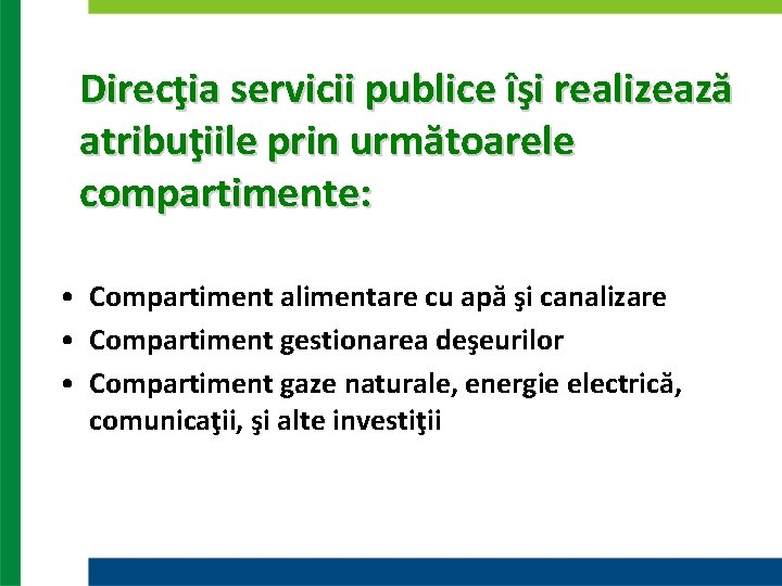 Direcţia servicii publice îşi realizează atribuţiile prin următoarele compartimente: • Compartiment alimentare cu apă