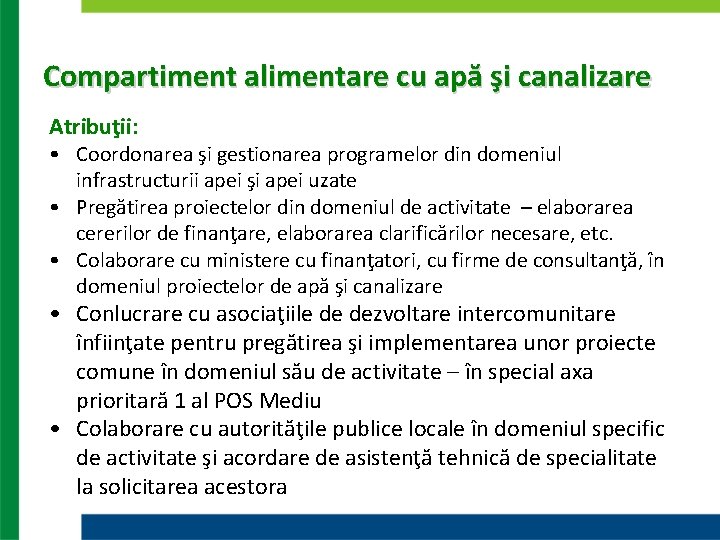 Compartiment alimentare cu apă şi canalizare Atribuţii: • Coordonarea şi gestionarea programelor din domeniul