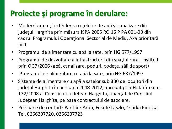 Proiecte şi programe în derulare: • Modernizarea şi extinderea reţelelor de apă şi canalizare