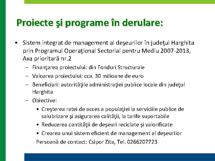 Proiecte şi programe în derulare: • Sistem integrat de management al deşeurilor în judeţul