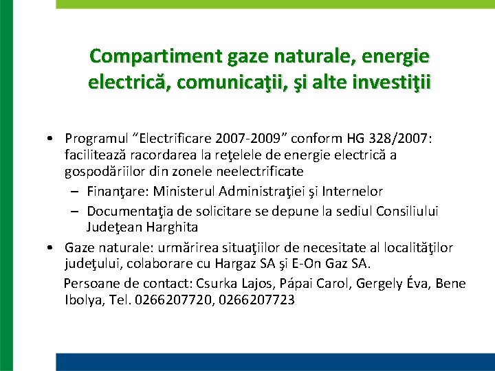 Compartiment gaze naturale, energie electrică, comunicaţii, şi alte investiţii • Programul “Electrificare 2007 -2009”