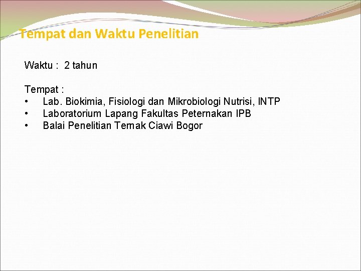 Tempat dan Waktu Penelitian Waktu : 2 tahun Tempat : • Lab. Biokimia, Fisiologi