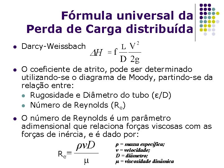Fórmula universal da Perda de Carga distribuída l Darcy-Weissbach: l O coeficiente de atrito,