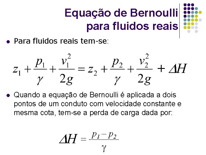 Equação de Bernoulli para fluidos reais l Para fluidos reais tem-se: + DH l