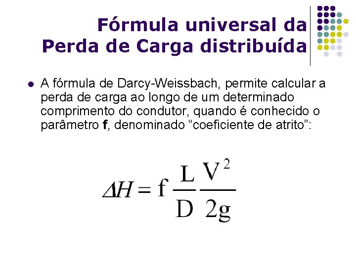 Fórmula universal da Perda de Carga distribuída l A fórmula de Darcy-Weissbach, permite calcular