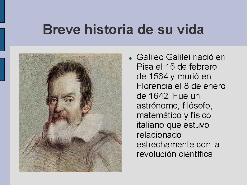 Breve historia de su vida Galileo Galilei nació en Pisa el 15 de febrero