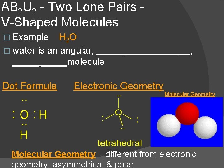 AB 2 U 2 - Two Lone Pairs V-Shaped Molecules � Example H 2
