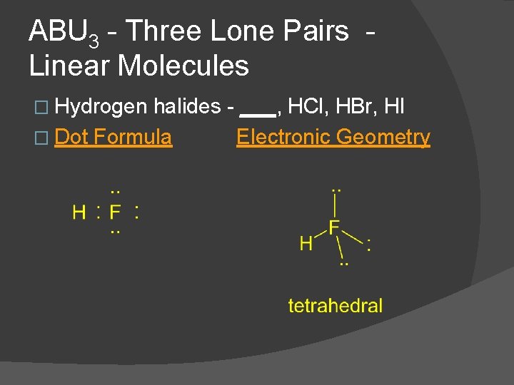 ABU 3 - Three Lone Pairs Linear Molecules � Hydrogen halides - ___, HCl,