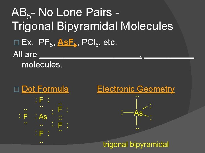 AB 5 - No Lone Pairs Trigonal Bipyramidal Molecules � Ex. PF 5, As.
