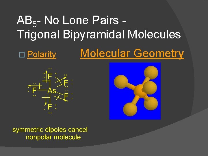 AB 5 - No Lone Pairs Trigonal Bipyramidal Molecules � Polarity Molecular Geometry 