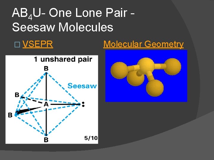 AB 4 U- One Lone Pair Seesaw Molecules � VSEPR Molecular Geometry 
