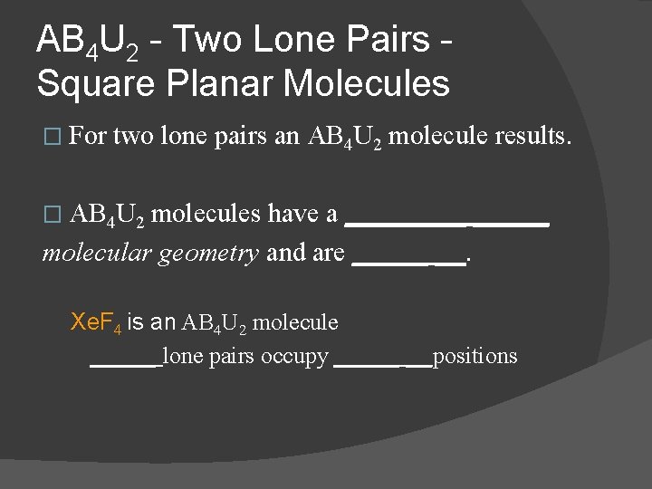 AB 4 U 2 - Two Lone Pairs Square Planar Molecules � For two