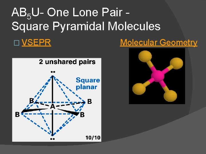 AB 5 U- One Lone Pair Square Pyramidal Molecules � VSEPR Molecular Geometry 