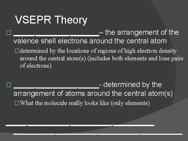 VSEPR Theory � ________– the arrangement of the valence shell electrons around the central