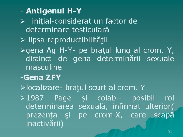 - Antigenul H-Y Ø iniţial-considerat un factor de determinare testiculară Ø lipsa reproductibilităţii Øgena