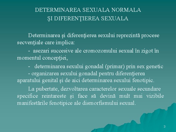 DETERMINAREA SEXUALA NORMALA ŞI DIFERENŢIEREA SEXUALA Determinarea şi diferenţierea sexului reprezintă procese secvenţiale care