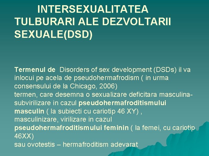 INTERSEXUALITATEA TULBURARI ALE DEZVOLTARII SEXUALE(DSD) Termenul de Disorders of sex development (DSDs) il va