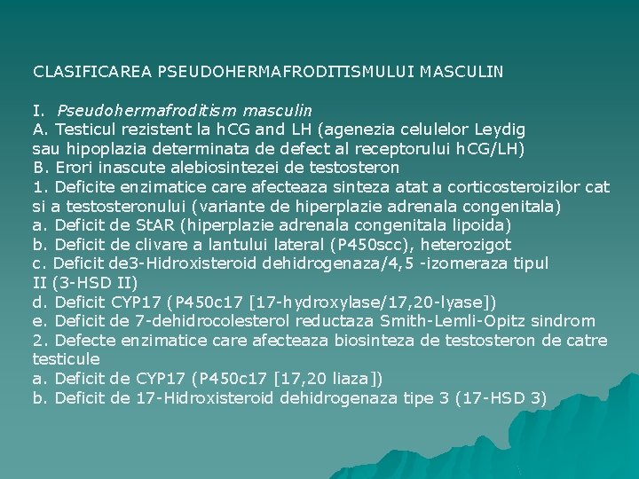 CLASIFICAREA PSEUDOHERMAFRODITISMULUI MASCULIN I. Pseudohermafroditism masculin A. Testicul rezistent la h. CG and LH