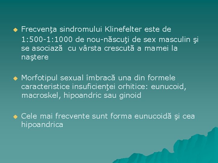 u Frecvenţa sindromului Klinefelter este de 1: 500 -1: 1000 de nou-născuţi de sex