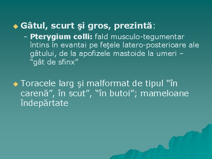 u Gâtul, scurt şi gros, prezintă: – Pterygium colli: fald musculo-tegumentar întins în evantai