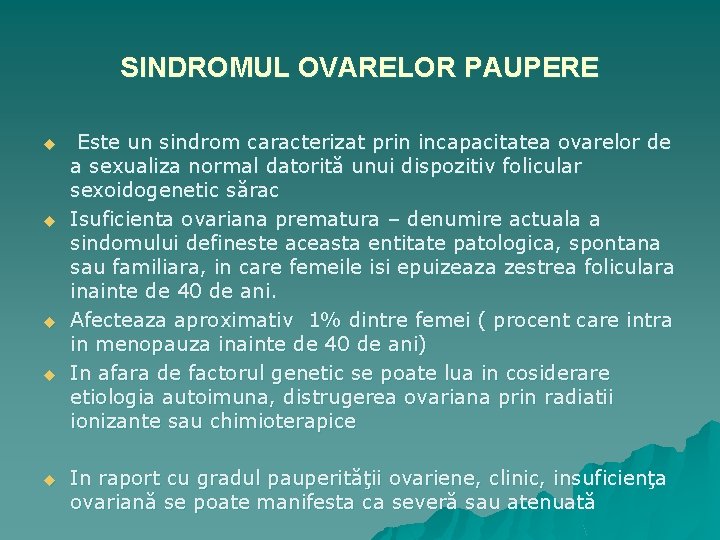 SINDROMUL OVARELOR PAUPERE u u u Este un sindrom caracterizat prin incapacitatea ovarelor de