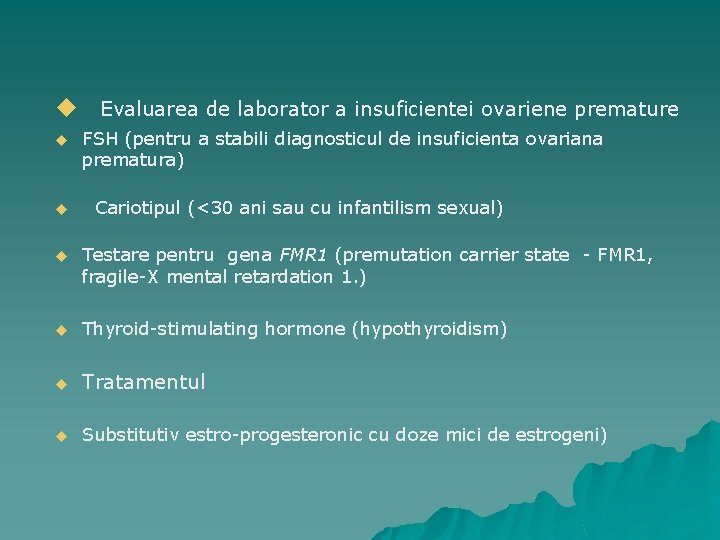 u Evaluarea de laborator a insuficientei ovariene premature u FSH (pentru a stabili diagnosticul