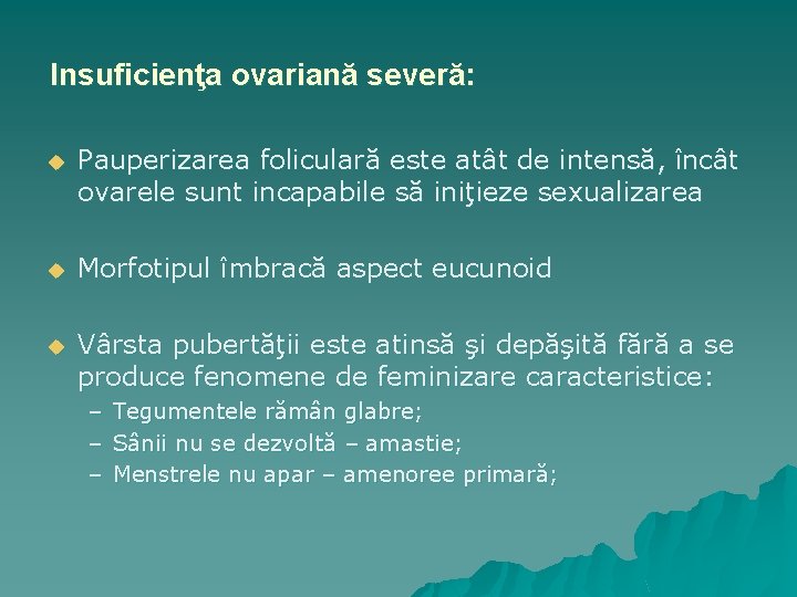 Insuficienţa ovariană severă: u Pauperizarea foliculară este atât de intensă, încât ovarele sunt incapabile