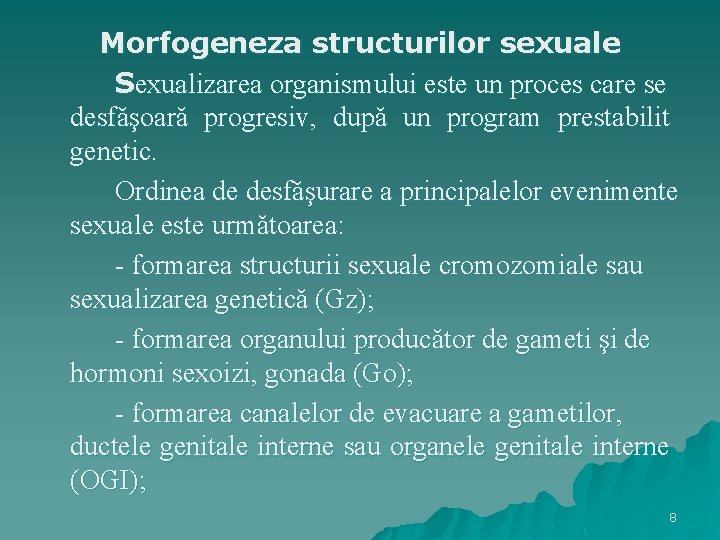 Morfogeneza structurilor sexuale Sexualizarea organismului este un proces care se desfăşoară progresiv, după un