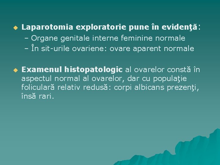 u u Laparotomia exploratorie pune în evidenţă: – Organe genitale interne feminine normale –