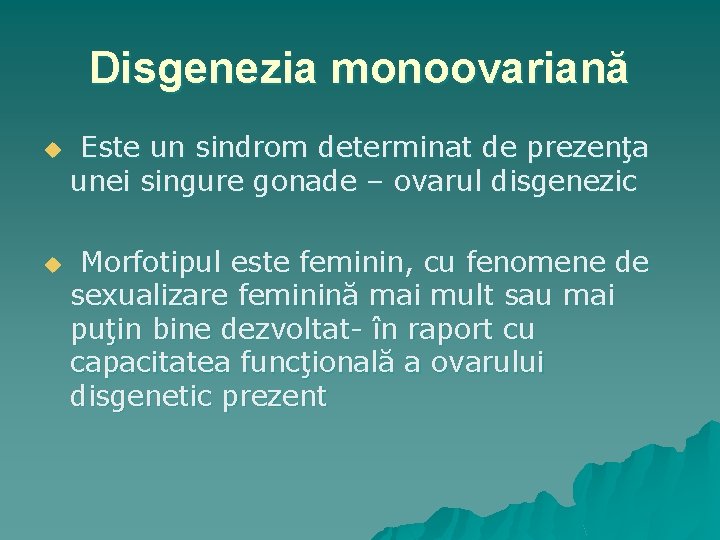 Disgenezia monoovariană u u Este un sindrom determinat de prezenţa unei singure gonade –
